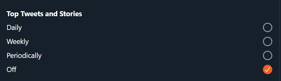 Screenshot from Twitter, where users can choose when they want to be notified about Top Tweets and Stories, the options being Daily, Weekly, Periodically, or Off Screenshot from Twitter, where users can choose when they want to be notified about Top Tweets and Stories, the options being Daily, Weekly, Periodically, or Off